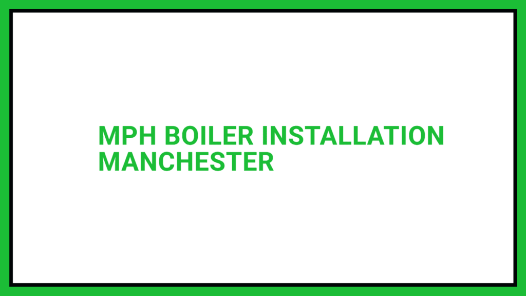 mph-boiler-installation-manchester